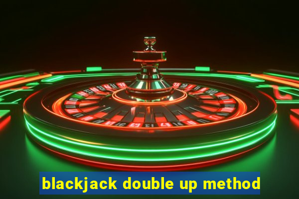 blackjack double up method