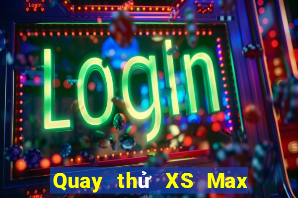 Quay thử XS Max 3D hôm nay