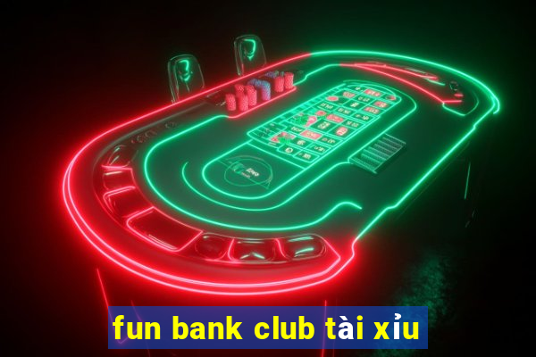 fun bank club tài xỉu