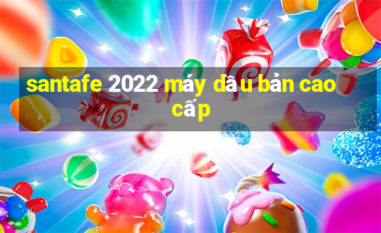 santafe 2022 máy dầu bản cao cấp