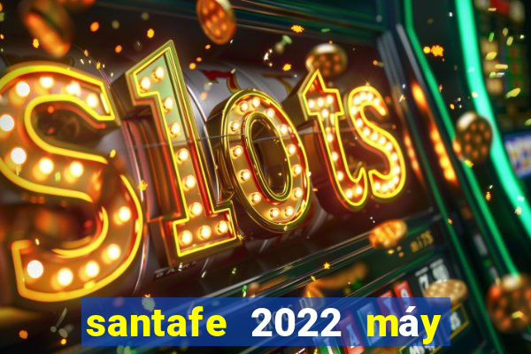 santafe 2022 máy dầu bản cao cấp