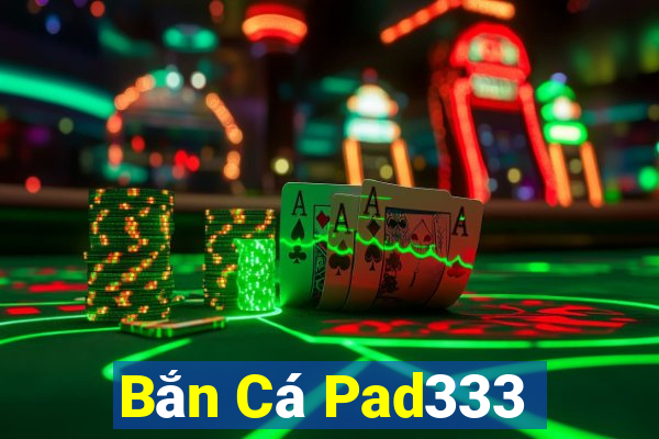 Bắn Cá Pad333