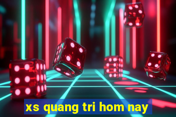 xs quang tri hom nay