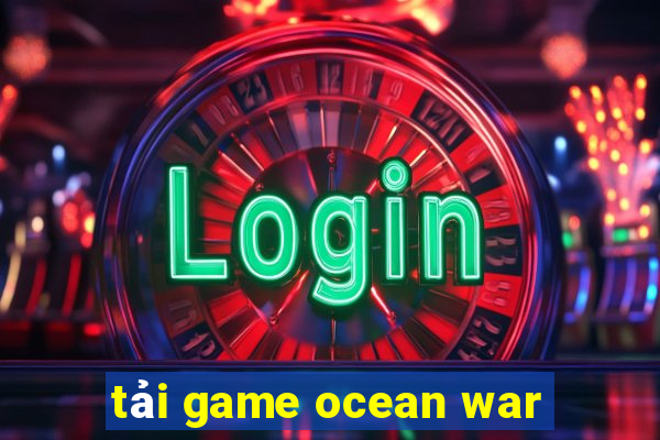 tải game ocean war