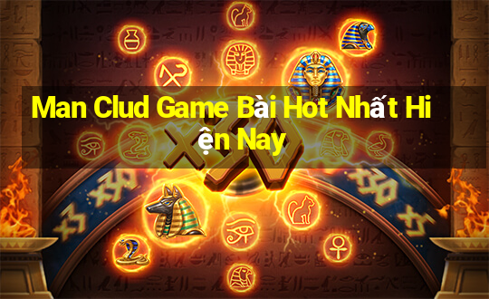 Man Clud Game Bài Hot Nhất Hiện Nay