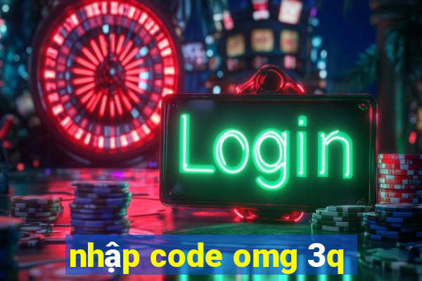 nhập code omg 3q