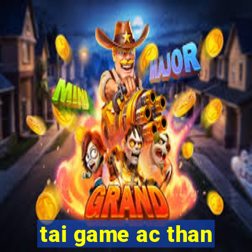 tai game ac than