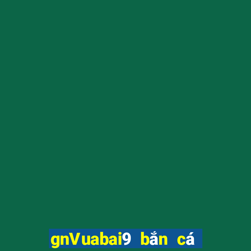 gnVuabai9 bắn cá nước sâu