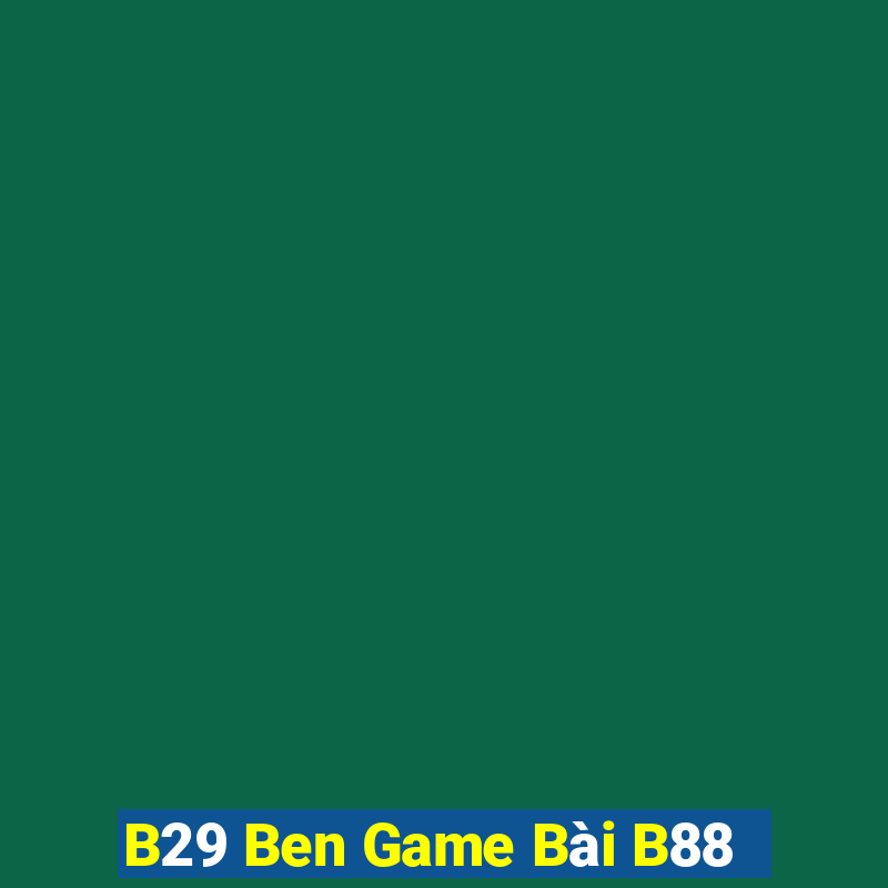 B29 Ben Game Bài B88