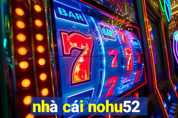 nhà cái nohu52