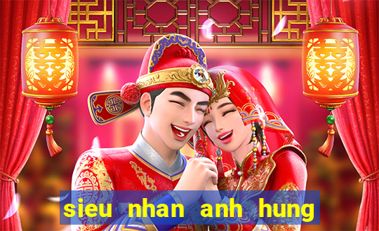 sieu nhan anh hung vu tru