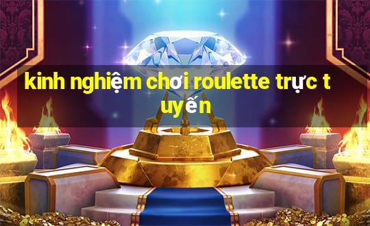 kinh nghiệm chơi roulette trực tuyến