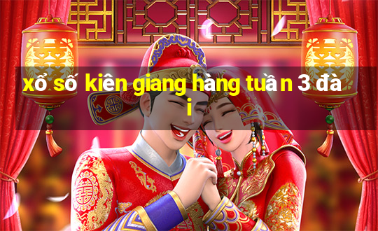 xổ số kiên giang hàng tuần 3 đài