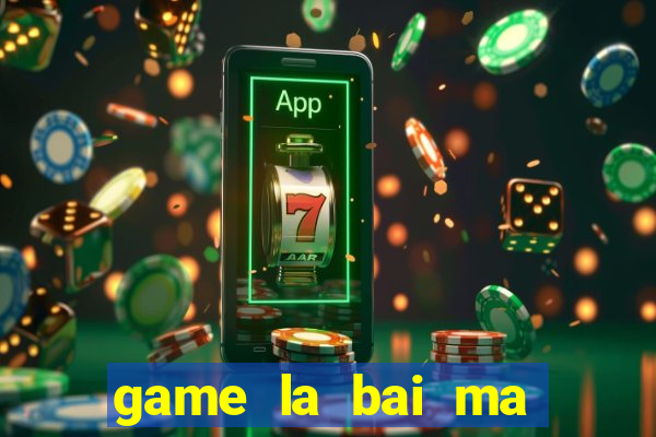 game la bai ma thuat 2