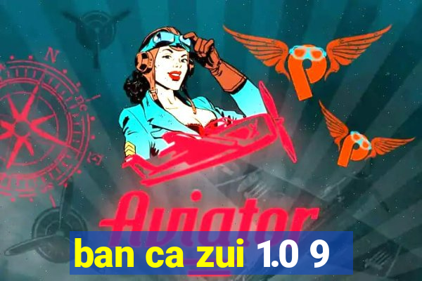 ban ca zui 1.0 9