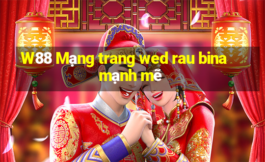 W88 Mạng trang wed rau bina mạnh mẽ