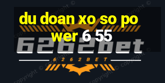 du doan xo so power 6 55