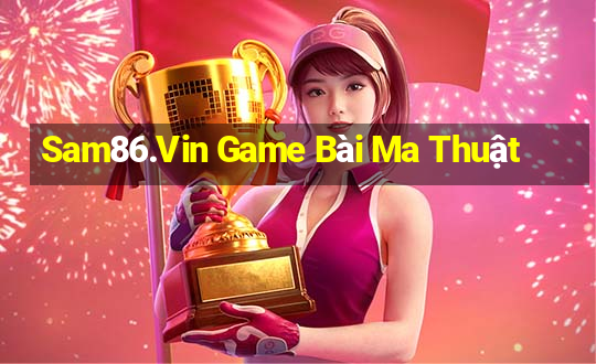 Sam86.Vin Game Bài Ma Thuật