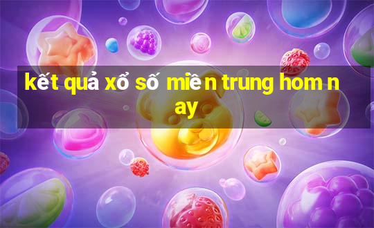 kết quả xổ số miền trung hom nay