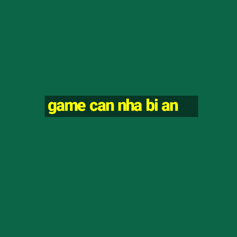 game can nha bi an