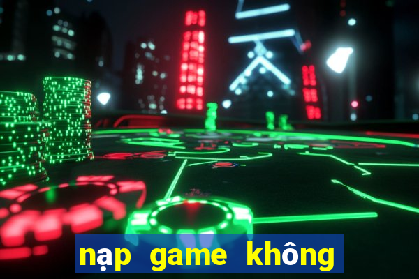 nạp game không cần số seri