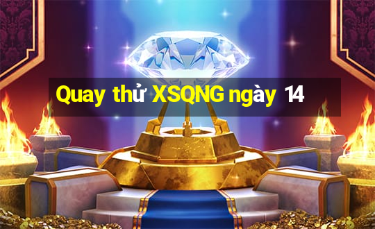 Quay thử XSQNG ngày 14