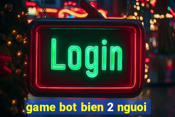 game bot bien 2 nguoi