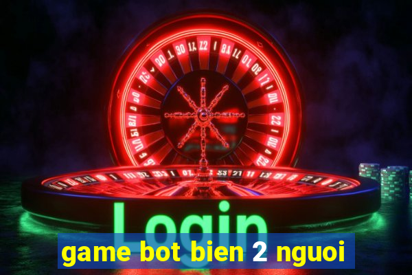 game bot bien 2 nguoi