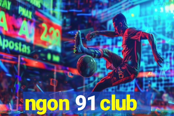 ngon 91 club