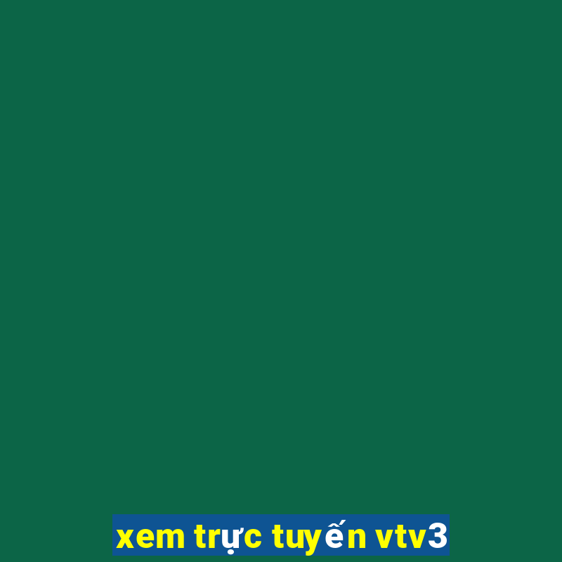 xem trực tuyến vtv3