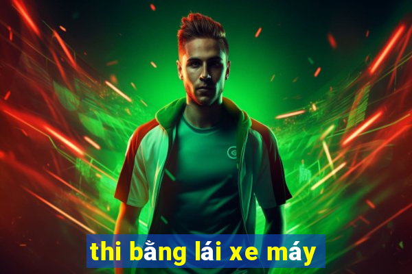 thi bằng lái xe máy