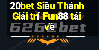 20bet Siêu Thánh Giải trí Fun88 tải về