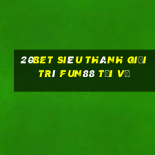 20bet Siêu Thánh Giải trí Fun88 tải về