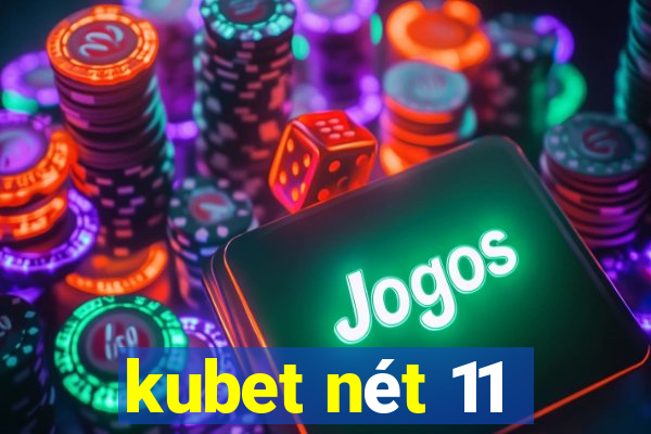 kubet nét 11