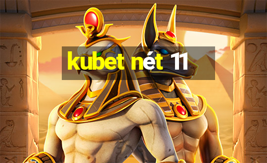 kubet nét 11