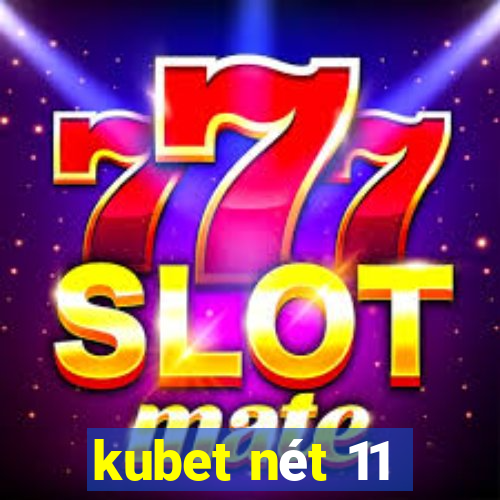 kubet nét 11