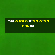 789Vuabai9Ứng dụng Fun88