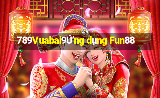 789Vuabai9Ứng dụng Fun88