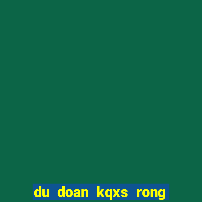 du doan kqxs rong bach kim