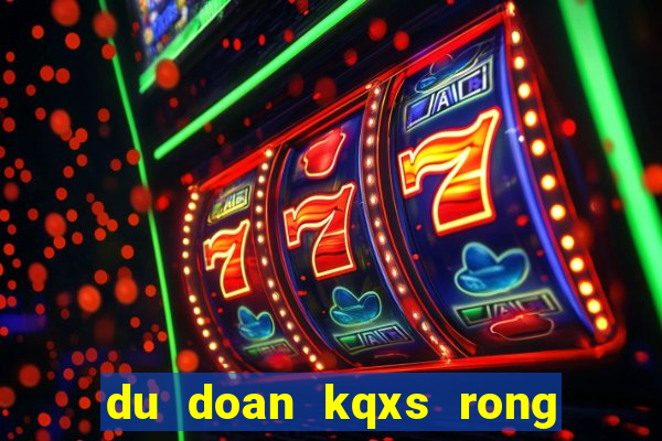 du doan kqxs rong bach kim