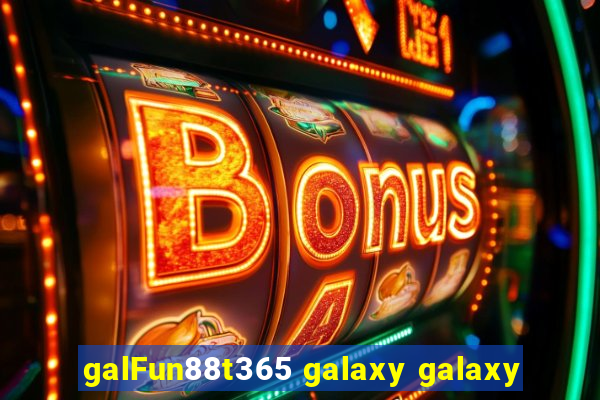 galFun88t365 galaxy galaxy