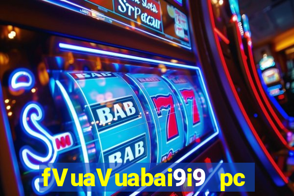 fVuaVuabai9i9 pc Việt nam 28