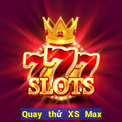 Quay thử XS Max 3D ngày mai