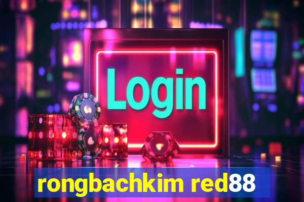 rongbachkim red88