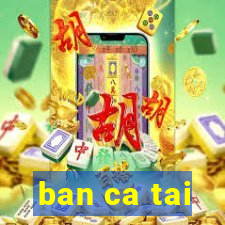 ban ca tai