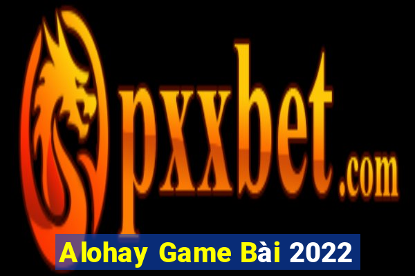 Alohay Game Bài 2022