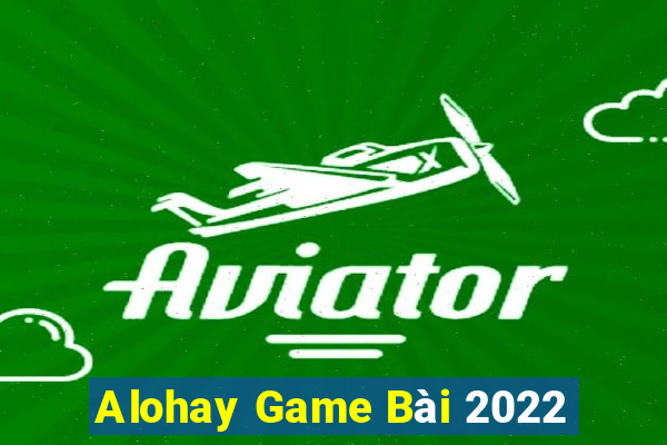 Alohay Game Bài 2022