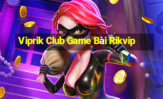 Viprik Club Game Bài Rikvip