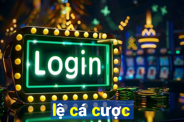 lệ cá cược