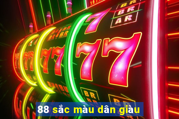 88 sắc màu dân giàu